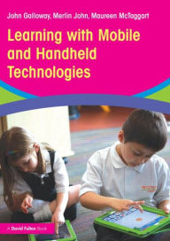 Title: Learning with Mobile and Handheld Technologies / Edition 1, Author: John Galloway