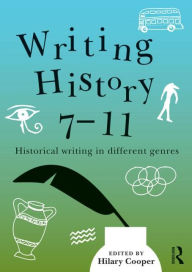 Title: Writing History 7-11: Historical writing in different genres, Author: Hilary Cooper