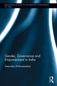 Title: Gender, Governance and Empowerment in India / Edition 1, Author: Sreevidya Kalaramadam