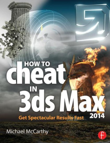 How to Cheat in 3ds Max 2014: Get Spectacular Results Fast / Edition 1