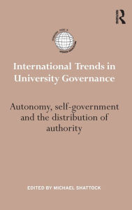 Title: International Trends in University Governance: Autonomy, self-government and the distribution of authority / Edition 1, Author: Michael Shattock