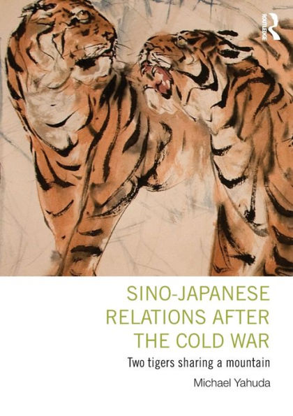 Sino-Japanese Relations After the Cold War: Two Tigers Sharing a Mountain / Edition 1