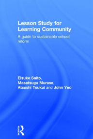 Title: Lesson Study for Learning Community: A guide to sustainable school reform, Author: Eisuke Saito