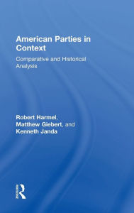 Title: American Parties in Context: Comparative and Historical Analysis, Author: Robert Harmel