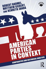 Title: American Parties in Context: Comparative and Historical Analysis / Edition 1, Author: Robert Harmel