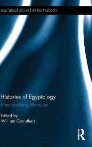 Title: Histories of Egyptology: Interdisciplinary Measures / Edition 1, Author: William Carruthers