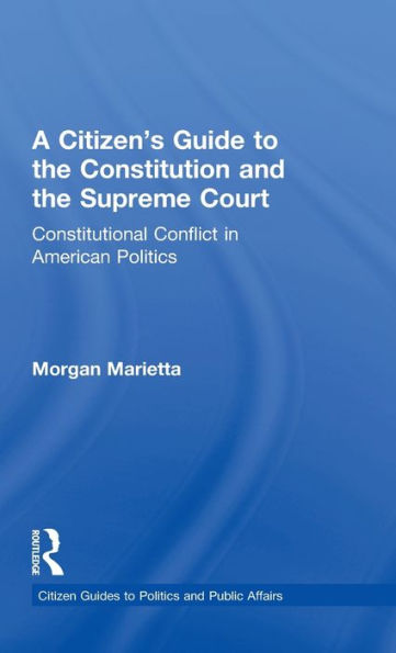 A Citizen's Guide to the Constitution and the Supreme Court: Constitutional Conflict in American Politics