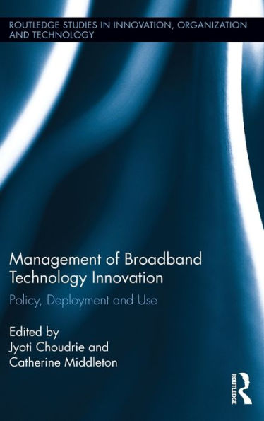 Management of Broadband Technology and Innovation: Policy, Deployment, Use