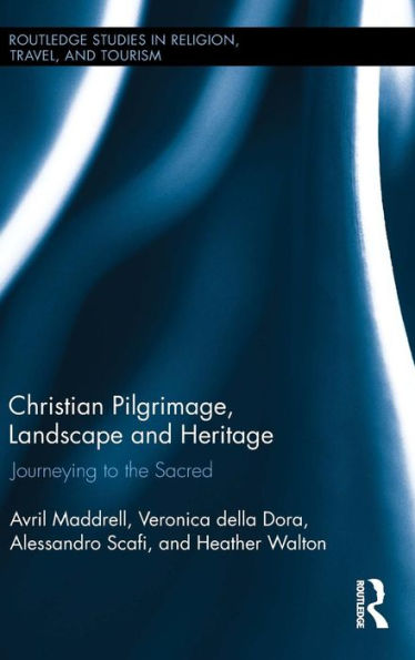 Christian Pilgrimage, Landscape and Heritage: Journeying to the Sacred / Edition 1