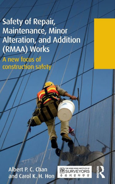 Safety of Repair, Maintenance, Minor Alteration, and Addition (RMAA) Works: A new focus of construction safety / Edition 1