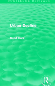 Title: Urban Decline (Routledge Revivals), Author: David Clark