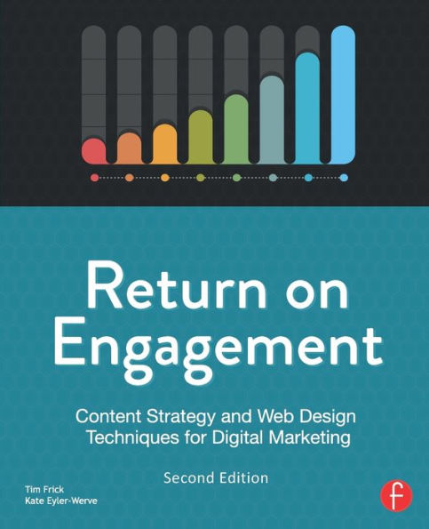 Return on Engagement: Content Strategy and Web Design Techniques for Digital Marketing / Edition 2