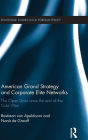 American Grand Strategy and Corporate Elite Networks: The Open Door since the End of the Cold War / Edition 1