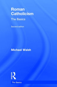 Title: Roman Catholicism: The Basics, Author: Michael Walsh