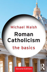 Title: Roman Catholicism: The Basics, Author: Michael Walsh