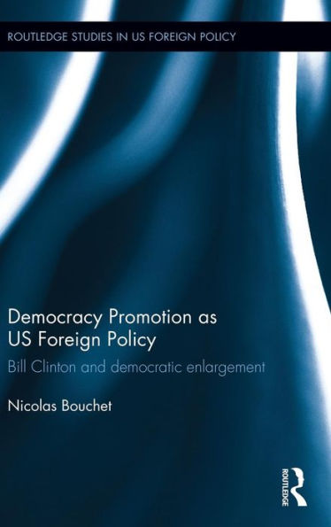 Democracy Promotion as US Foreign Policy: Bill Clinton and Democratic Enlargement
