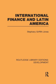 Title: International Finance and Latin America, Author: Stephany Griffith-Jones