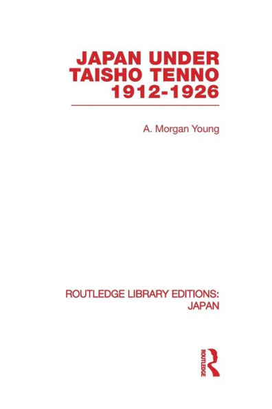 Japan Under Taisho Tenno: 1912-1926