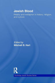 Title: Jewish Blood: Reality and metaphor in history, religion and culture, Author: Mitchell Hart