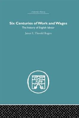 Six Centuries of Work and Wages: The History English Labour