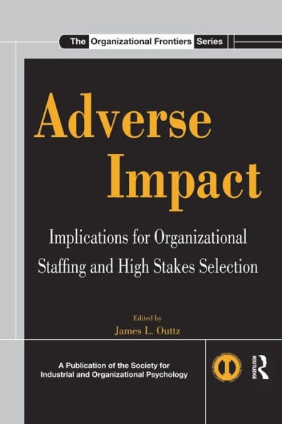 Adverse Impact: Implications for Organizational Staffing and High Stakes Selection / Edition 1