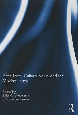 After Taste: Cultural Value and the Moving Image