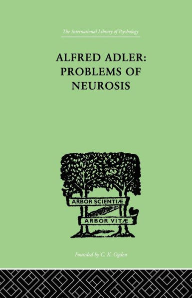 Alfred Adler: Problems of Neurosis: A Book of Case-Histories / Edition 1