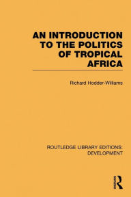 Title: An Introduction to the Politics of Tropical Africa, Author: Richard Hodder-Williams