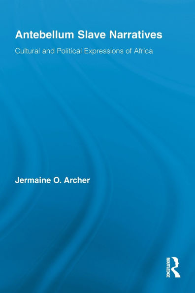 Antebellum Slave Narratives: Cultural and Political Expressions of Africa