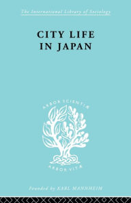 Title: City Life in Japan: A Study of a Tokyo Ward, Author: Ron P. Dore