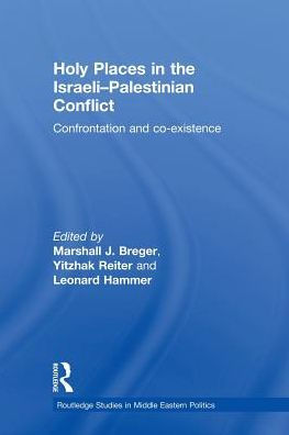Holy Places the Israeli-Palestinian Conflict: Confrontation and Co-existence