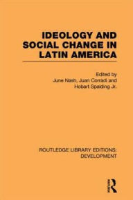 Title: Ideology and Social Change in Latin America, Author: June Nash