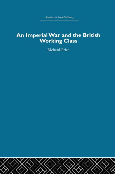 An Imperial War and the British Working Class: Working-Class Attitudes and Reactions to the Boer War, 1899-1902