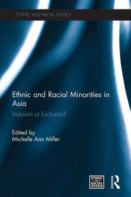 Title: Ethnic and Racial Minorities in Asia: Inclusion or Exclusion?, Author: Michelle Ann Miller