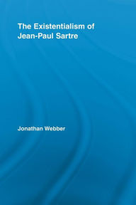 Title: The Existentialism of Jean-Paul Sartre / Edition 1, Author: Jonathan Webber