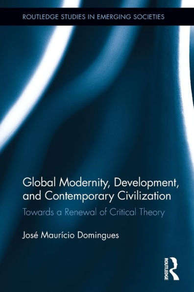 Global Modernity, Development, and Contemporary Civilization: Towards a Renewal of Critical Theory