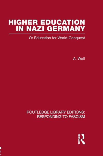 Higher Education Nazi Germany (RLE Responding to Fascism: Or for World Conquest