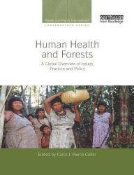 Title: Human Health and Forests: A Global Overview of Issues, Practice and Policy, Author: Carol J. Pierce Colfer