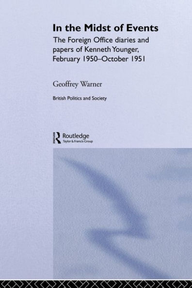 The Midst of Events: Foreign Office Diaries and Papers Kenneth Younger, February 1950-October 1951