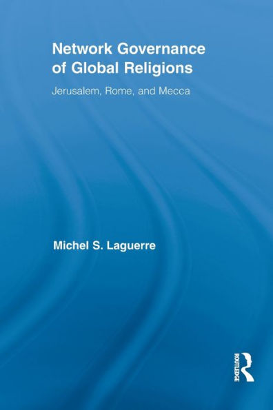 Network Governance of Global Religions: Jerusalem, Rome, and Mecca / Edition 1