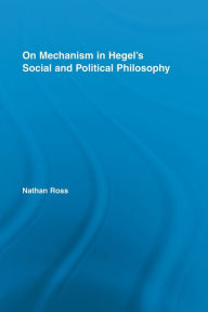 Title: On Mechanism in Hegel's Social and Political Philosophy, Author: Nathan Ross