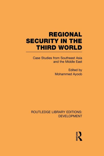 Regional Security in the Third World: Case Studies from Southeast Asia and the Middle East