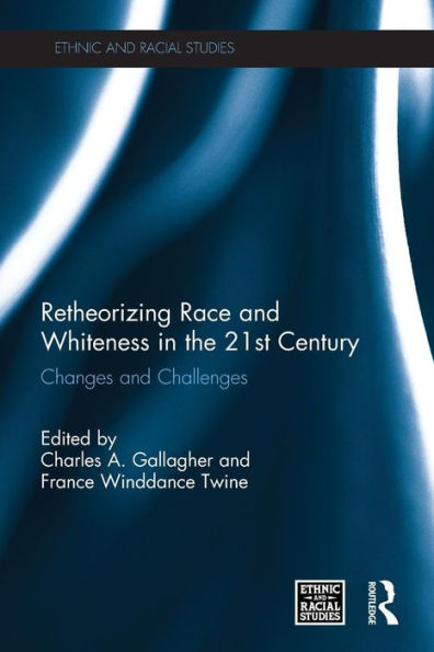 Retheorizing Race and Whiteness the 21st Century: Changes Challenges