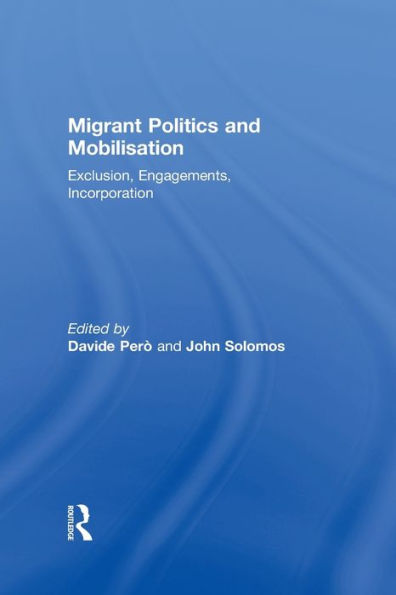 Migrant Politics and Mobilisation: Exclusion, Engagements, Incorporation