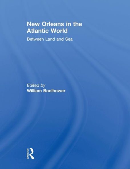 New Orleans the Atlantic World: Between Land and Sea