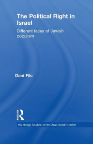 Title: The Political Right in Israel: Different Faces of Jewish Populism, Author: Dani Filc