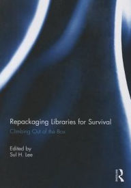 Title: Repackaging Libraries for Survival: Climbing Out of the Box, Author: Sul H. Lee