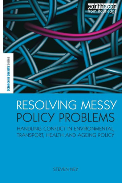 Resolving Messy Policy Problems: Handling Conflict in Environmental, Transport, Health and Ageing Policy