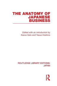 Title: The Anatomy of Japanese Business, Author: Kazuo Sato