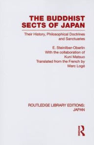 Title: The Buddhist Sects of Japan: Their History, Philosophical Doctrines and Sanctuaries, Author: E Steinilber-Oberlin